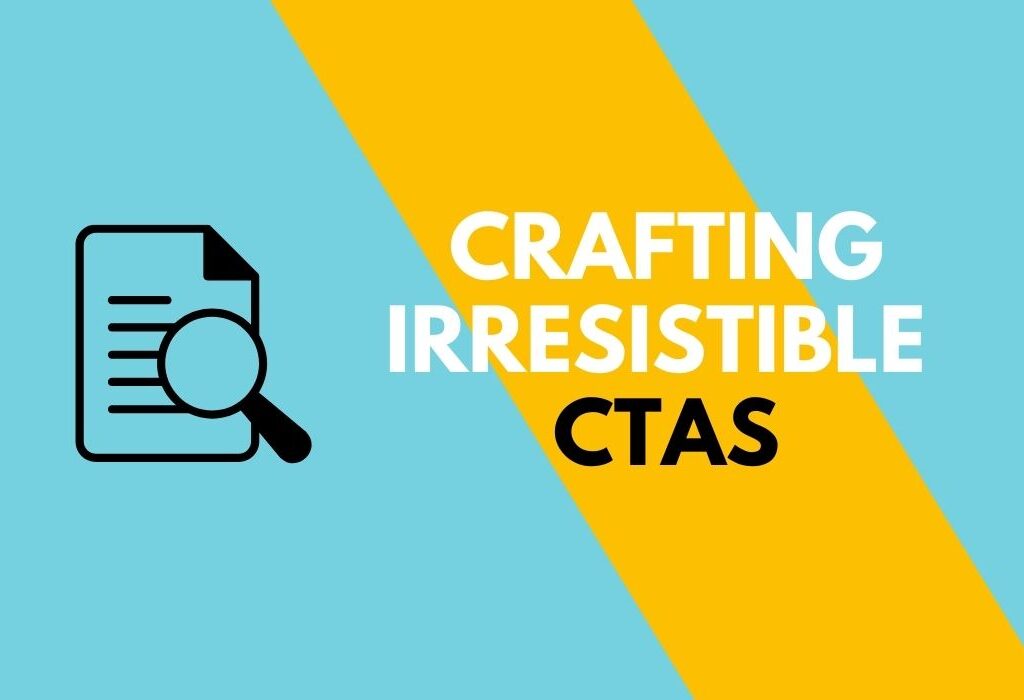 Crafting Irresistible CTAs