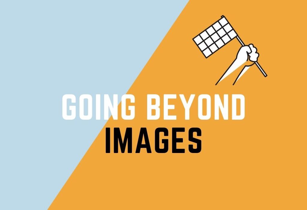 Going Beyond Images