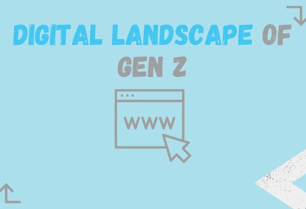 The Digital Landscape of Gen Z