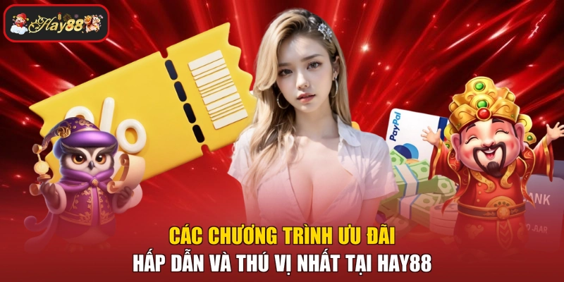 Các chương trình ưu đãi hấp dẫn và thú vị nhất tại HAY88