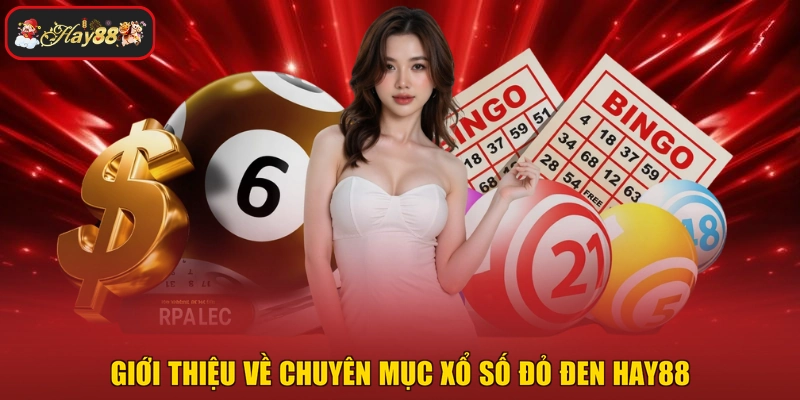 Giới thiệu về chuyên mục xổ số đỏ đen HAY88