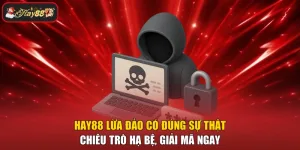HAY88 Lừa Đảo Có Đúng Sự Thật - Chiêu Trò Hạ Bệ, Giải Mã Ngay