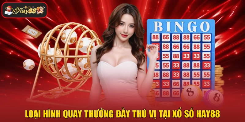 Loại hình quay thưởng đầy thú vị tại xổ số HAY88