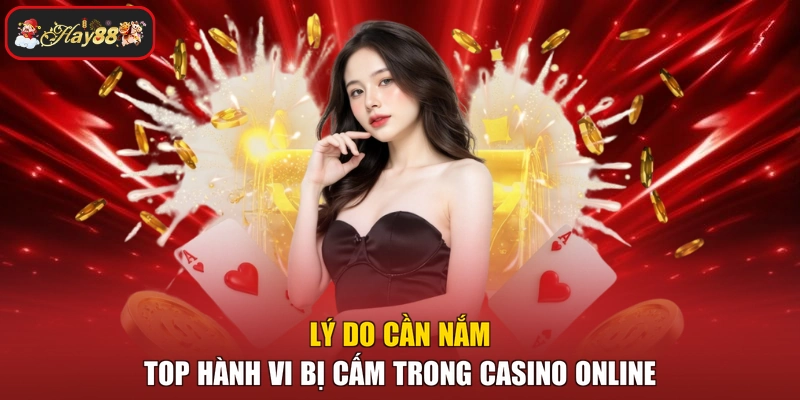 Lý do cần nắm top hành vi bị cấm trong casino online