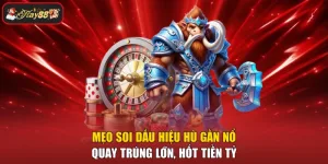 Mẹo Soi Dấu Hiệu Hũ Gần Nổ - Quay Trúng Lớn, Hốt Tiền Tỷ