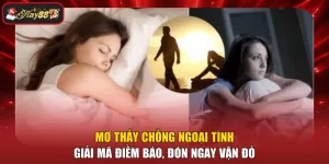 Mơ Thấy Chồng Ngoại Tình - Giải Mã Điềm Báo, Đón Ngay Vận Đỏ