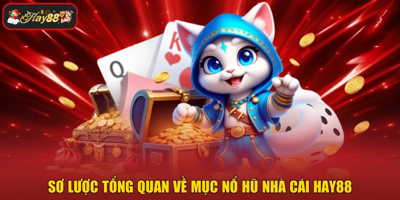 Sơ lược tổng quan về mục nổ hũ nhà cái HAY88