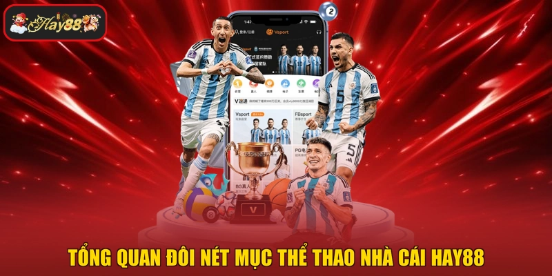 Tổng quan đôi nét mục thể thao nhà cái HAY88