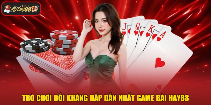Trò chơi đối kháng hấp dẫn nhất game bài HAY88